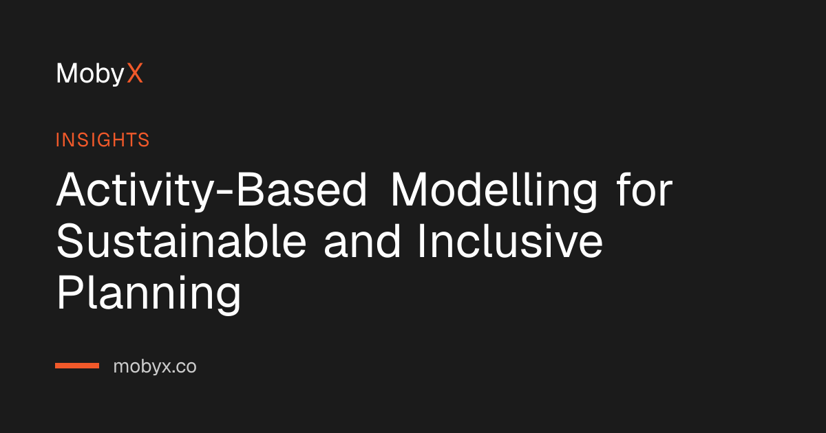 Activity-Based Modelling for Sustainable and Inclusive Planning | MobyX ...